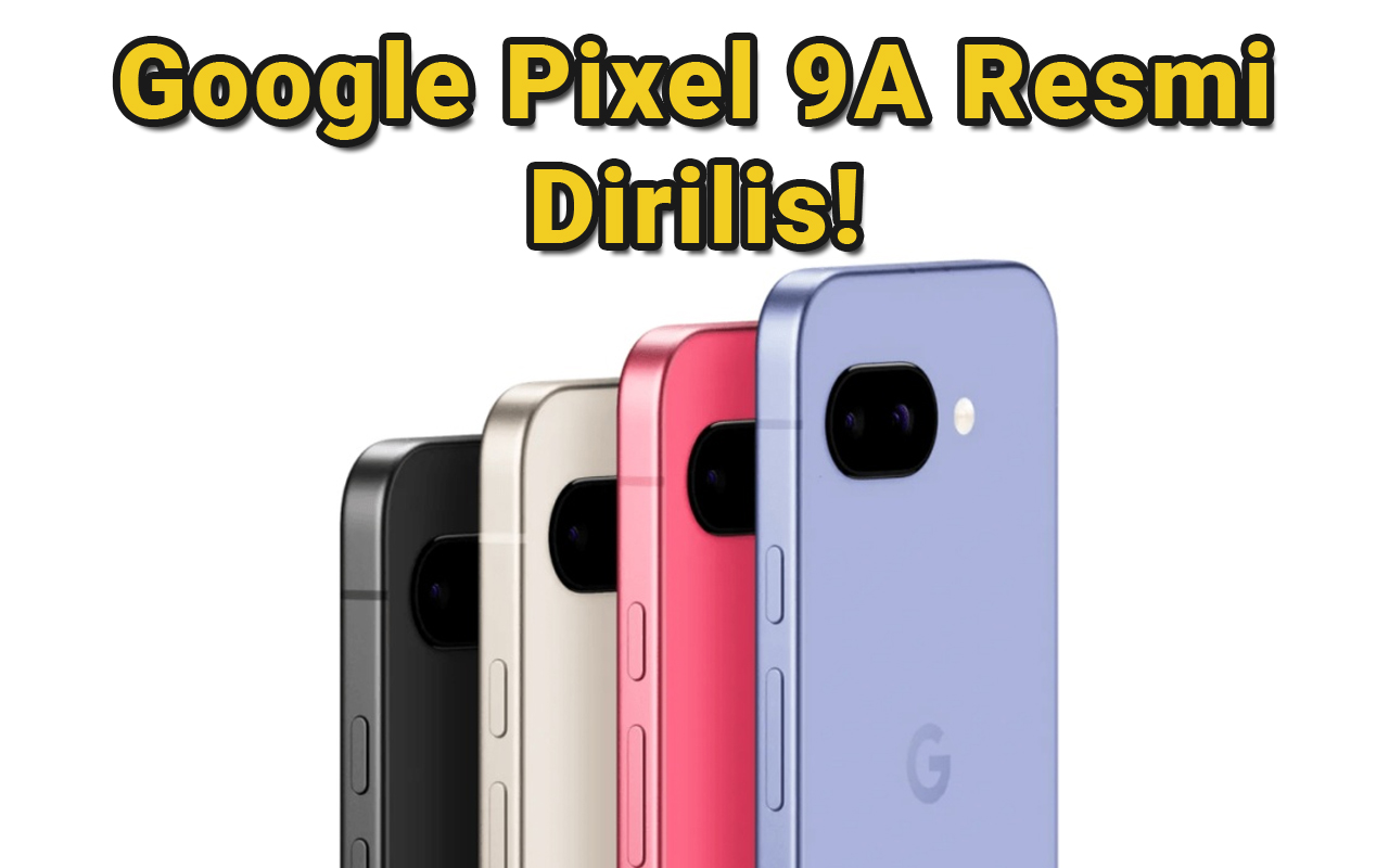 Pixel 9A: HP Google Termurah dengan Chip Tensor G4 dan Android 15, Worth It Banget!