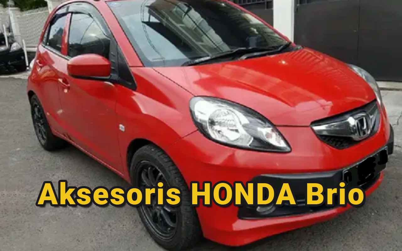 10 Aksesoris yang Wajib Dipasang di Honda Brio 2025, Bikin Tampilan Makin Gaya!