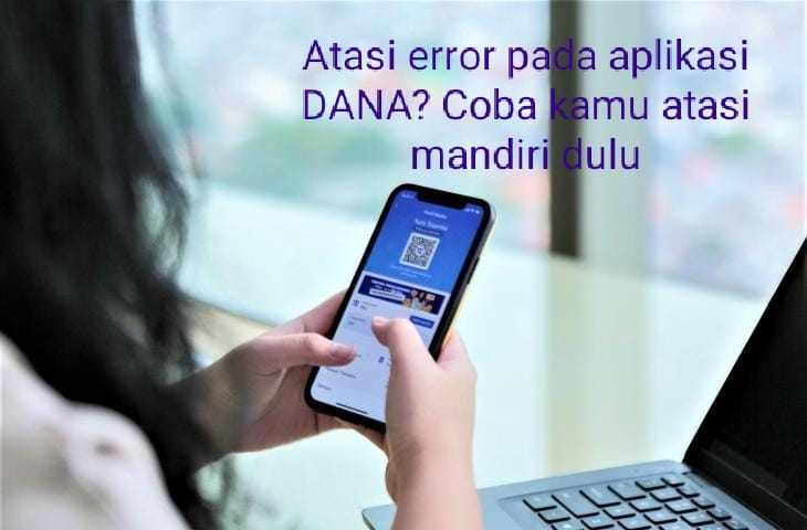 Aplikasi DANA Kamu Error Atau Bermasalah? Ini Cara Mudah Mengatasinya