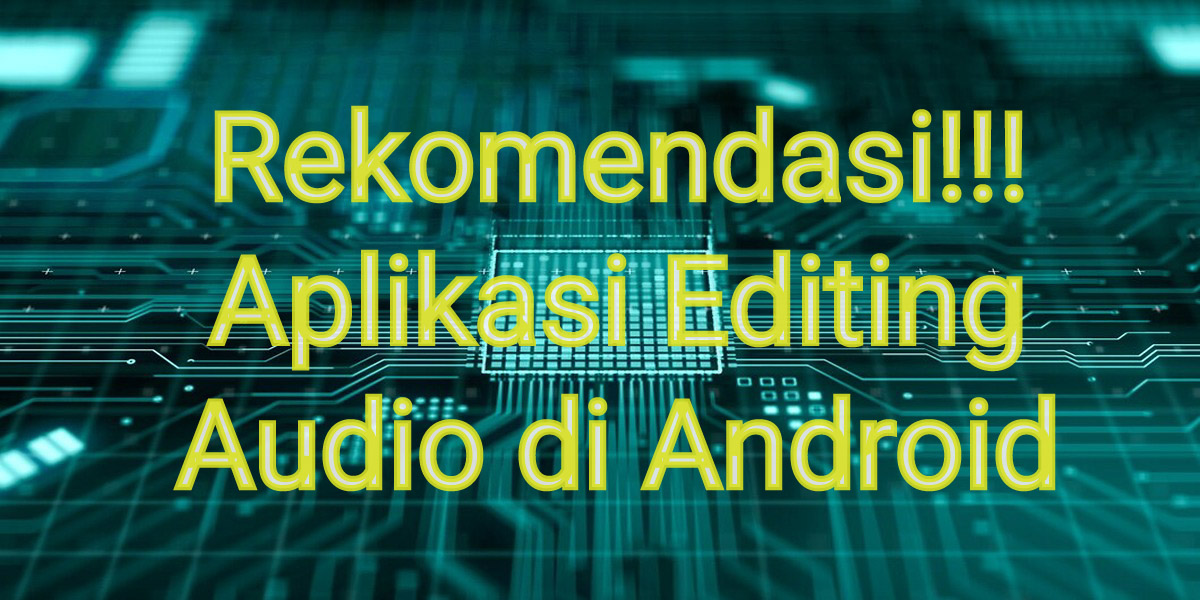 Aplikasi Edit Audio Android: Meningkatkan Kualitas Audio dengan Cepat dan Mudah 