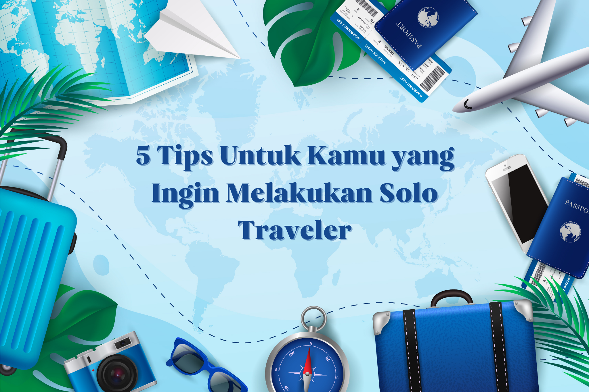 5 Tips Solo Traveling untuk Kamu yang Ingin Melakukan Bepergian Seorang Diri