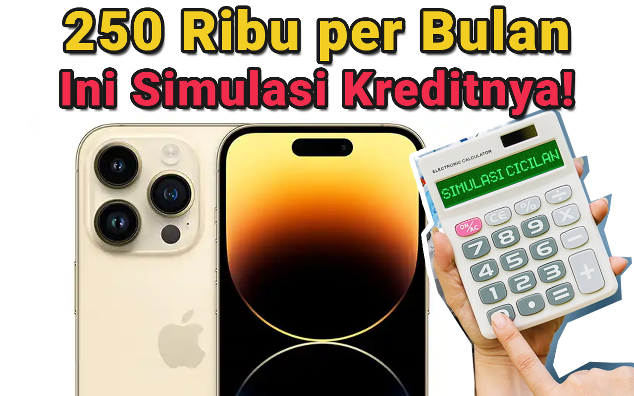 Mau Punya iPhone 14 Cuma Bayar 250 Ribu per Bulan? Ini Simulasi Kreditnya!