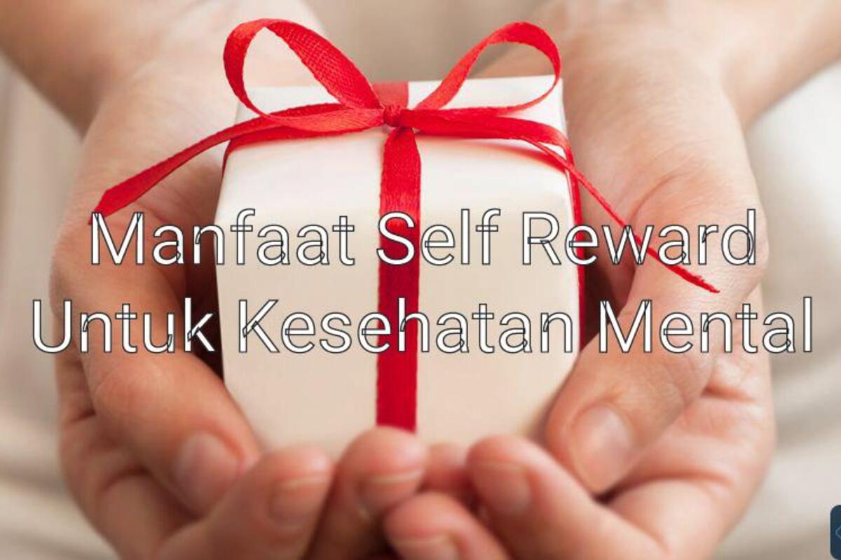 Self Reward dan Manfaatnya Untuk Kesehatan Mental