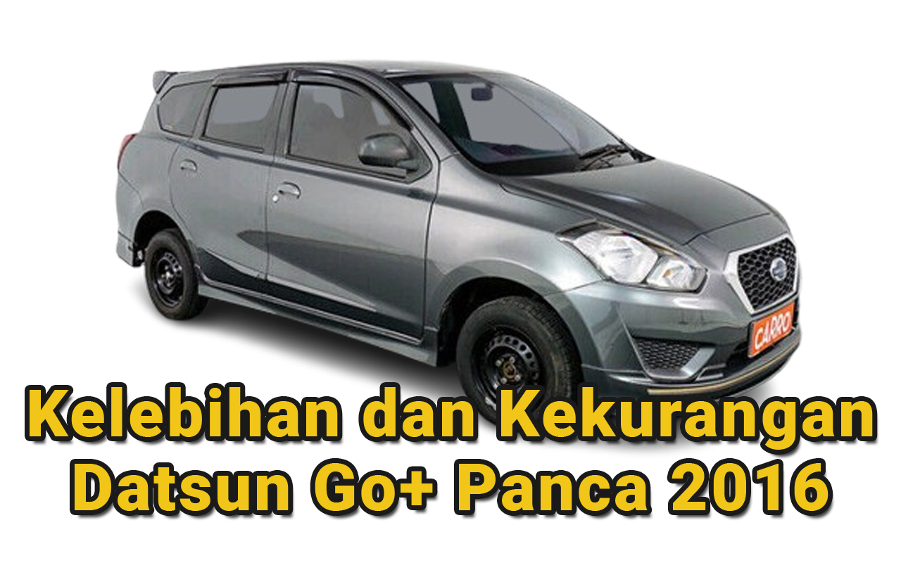 Datsun Go+ Panca 2016 Ini Kelebihan dan Kekurangannya! 