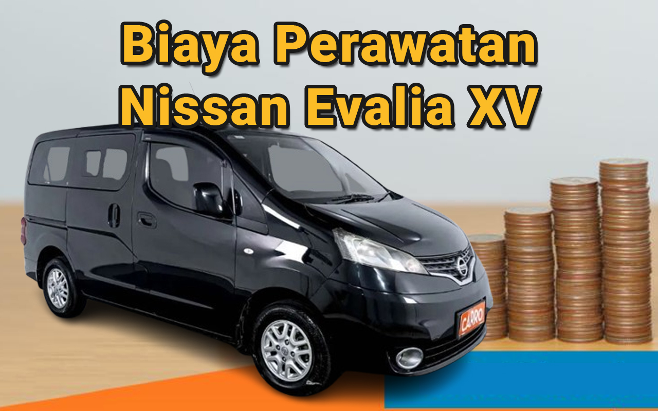 Biaya Perawatan dan Ketersediaan Sparepart Nissan Evalia XV: Mahal atau Murah?