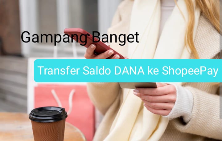 Gampang Banget, Begini Cara Transfer Saldo DANA ke ShopeePay