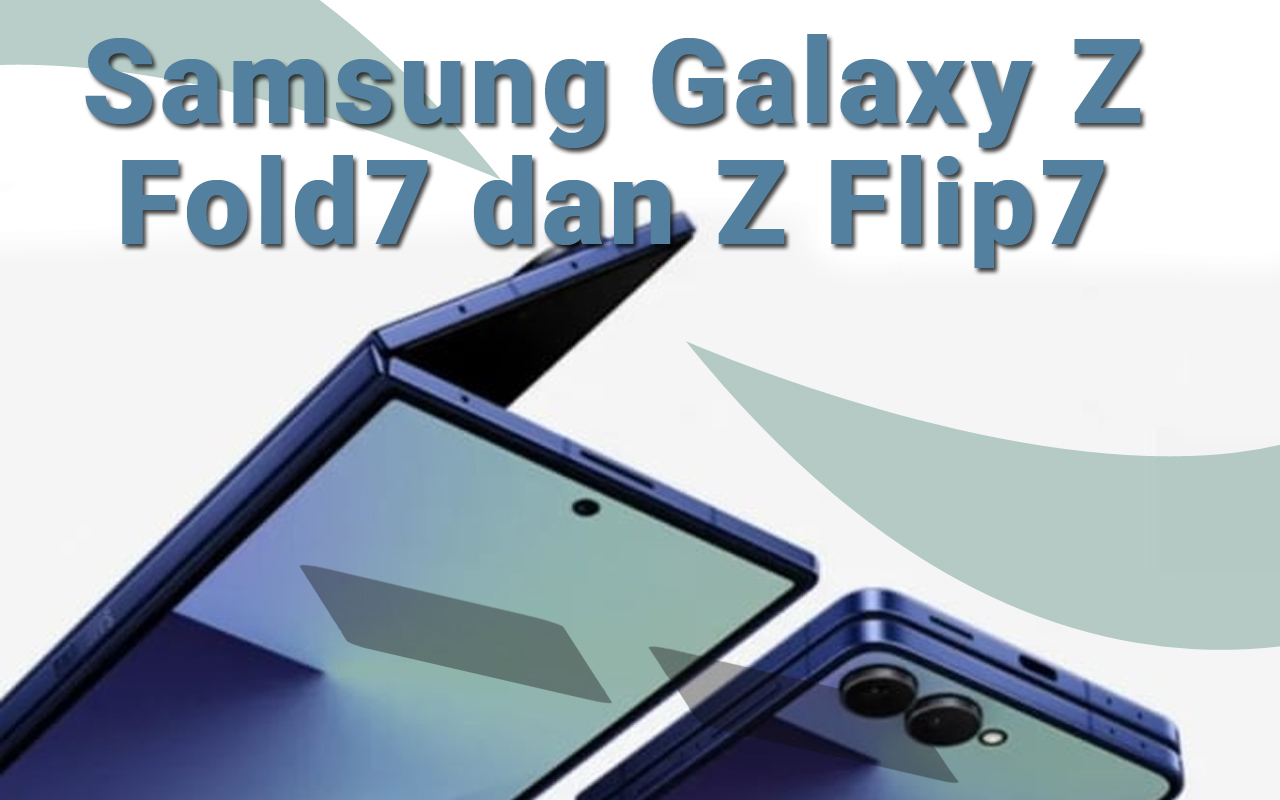 Samsung Galaxy Z Fold7 dan Flip7 Resmi Hadir dengan Upgrade Menakjubkan