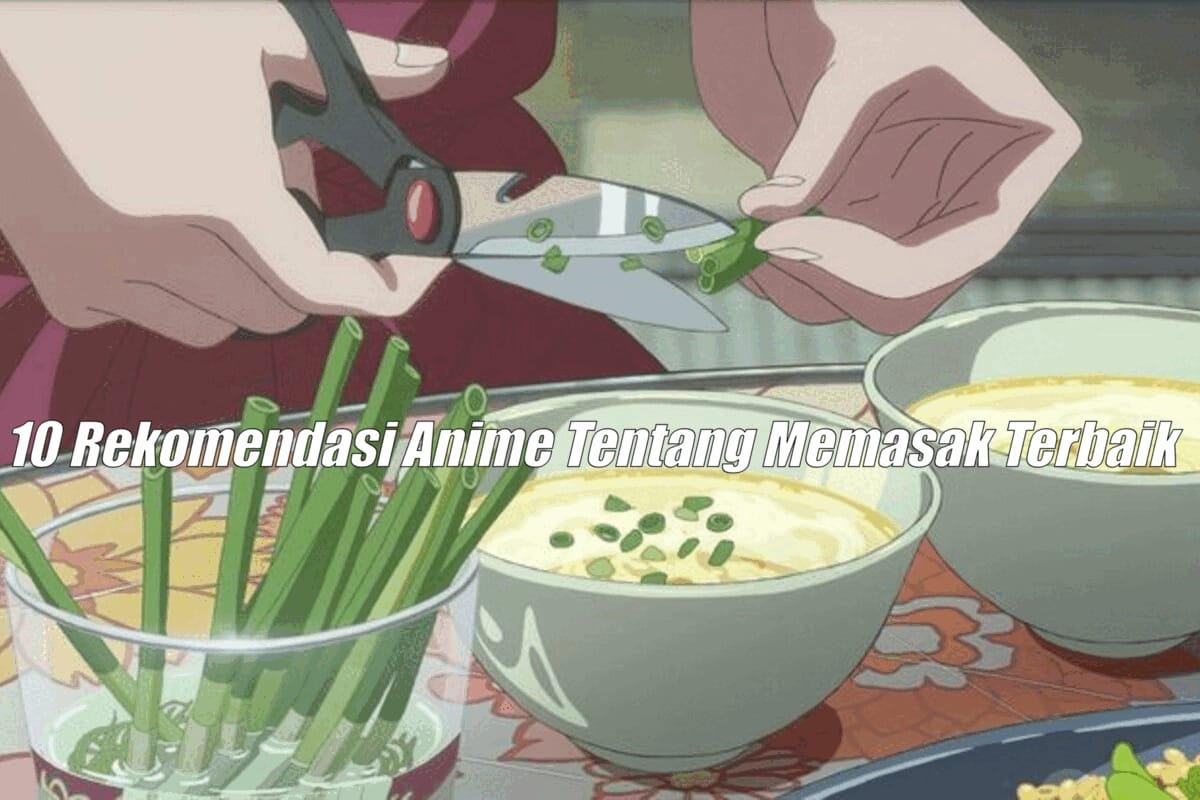 10 Rekomendasi Anime Memasak Terbaik