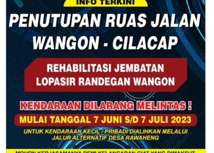 Mulai 7 Juni 2023 Jembatan Randegan Wangon Ditutup, Arus Lalin Wangon - Cilacap Dialihkan 