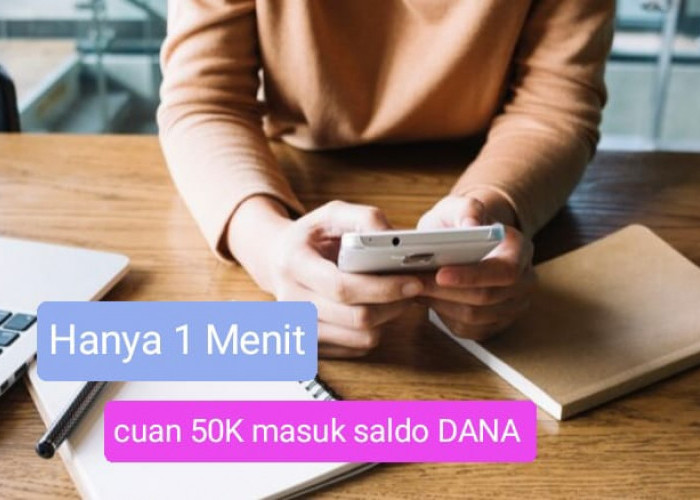 Hanya 1 Menit, Cuan 50K Masuk Saldo DANA