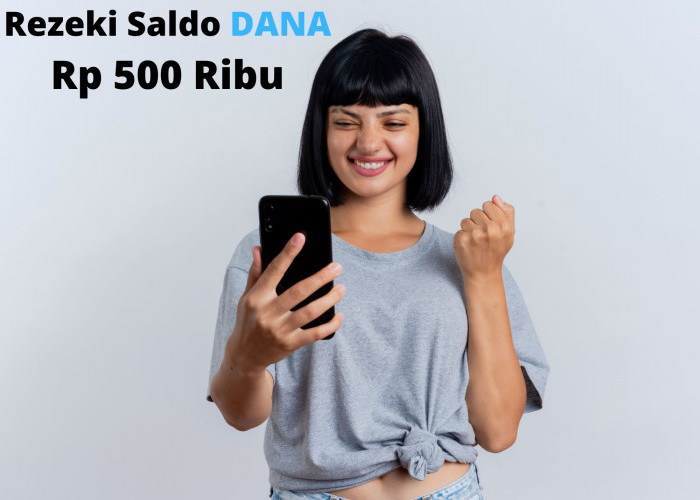 Cara Gampang Mendapatkan Saldo DANA Gratis Rp 500 Ribu 