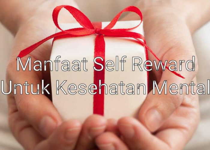 Self Reward dan Manfaatnya Untuk Kesehatan Mental