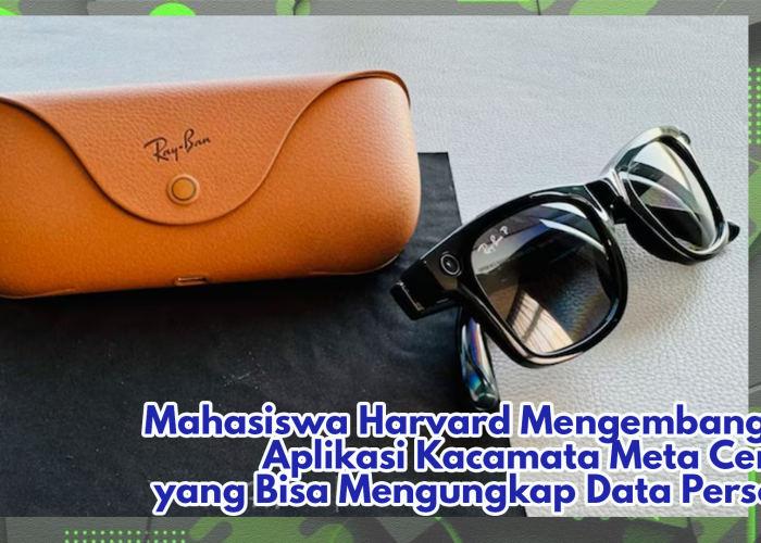 Mahasiswa Harvard Membuat Aplikasi Kacamata Meta Cerdas yang Mampu Mengungkap Data Personal