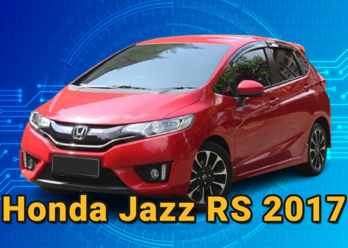 Rahasia Honda Jazz RS 2017: Kenapa Mobil Ini Tahan Lama dan Irit Bahan Bakar? 