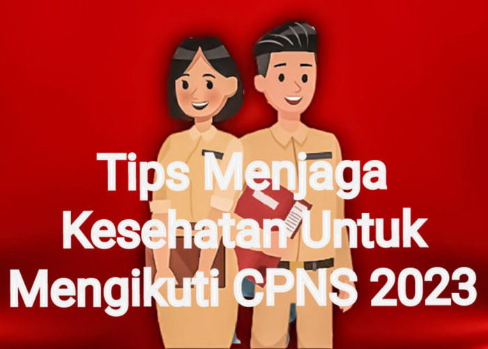 Tips Menjaga Kesehatan Untuk Persiapan Tes CPNS 2023