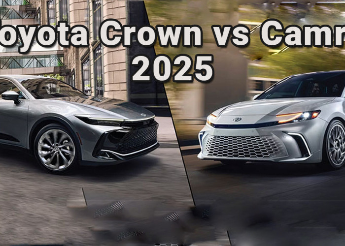 Perbandingan Toyota Crown vs Camry 2025: Mana yang Lebih Cocok untuk Eksekutif Muda?
