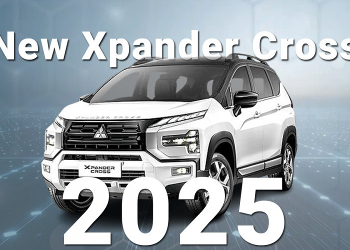 Mitsubishi New Xpander Cross 2025, MPV Gagah dan Nyaman untuk Keluarga