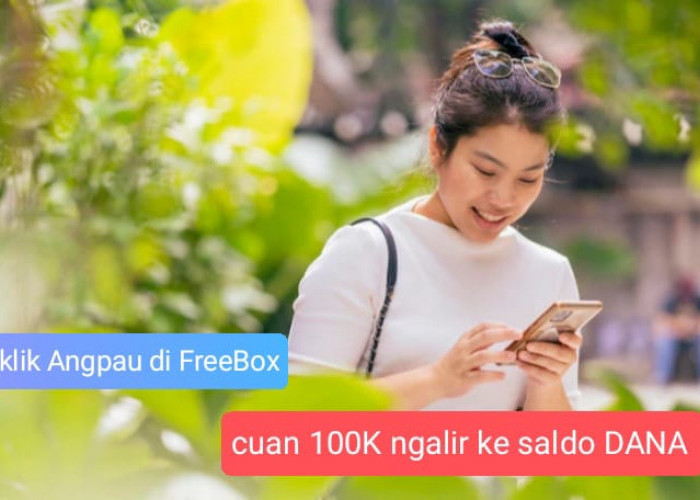 Angpau 100K Ngalir ke Saldo DANA, Buruan Klik di FreeBox